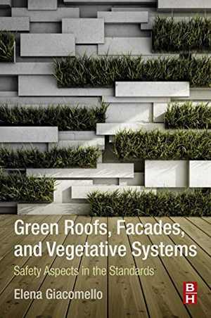 [PDF] دانلود کتاب Green Roofs, Façades, And Vegetative Systems - Safety Aspects In The Standards, 2019