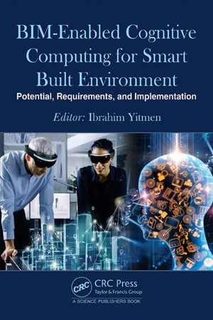 [PDF] دانلود کتاب Bim-Enabled Cognitive Computing For Smart Built Environment - Potential, Requirements, And Implementation, 2020