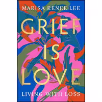 کتاب زبان اصلی Grief Is Love اثر Marisa Renee Lee انتشارات Legacy Lit
