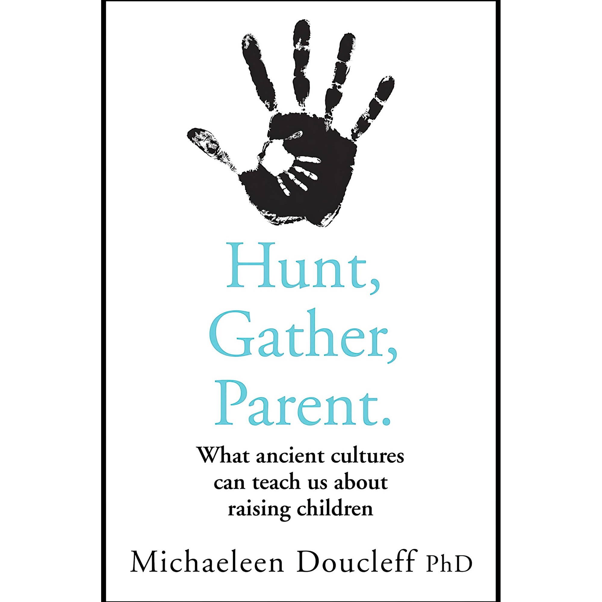 کتاب زبان اصلی Hunt Gather Parent What Ancient Cultures Can Teach Us about Raisi