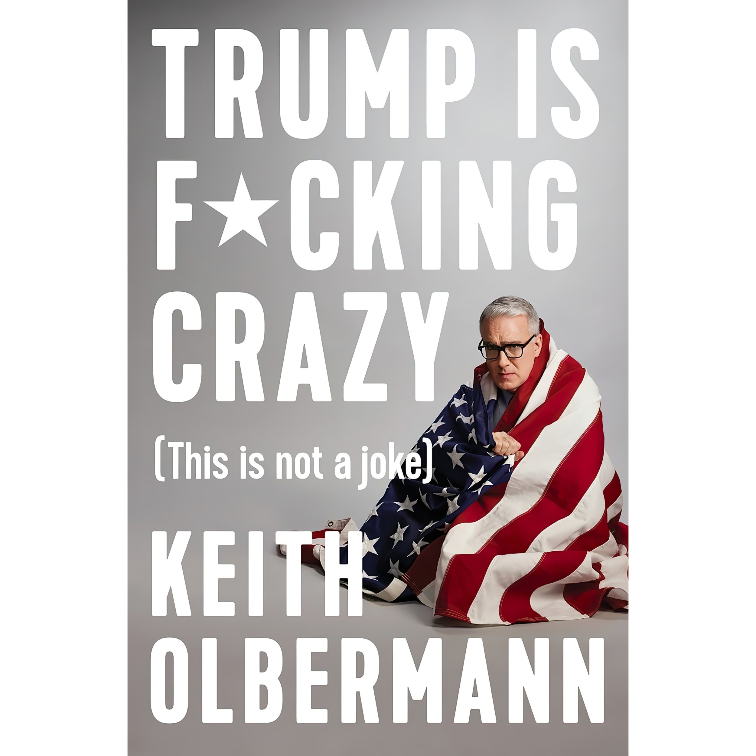 کتاب زبان اصلی Trump is Fcking Crazy اثر Keith Olbermann