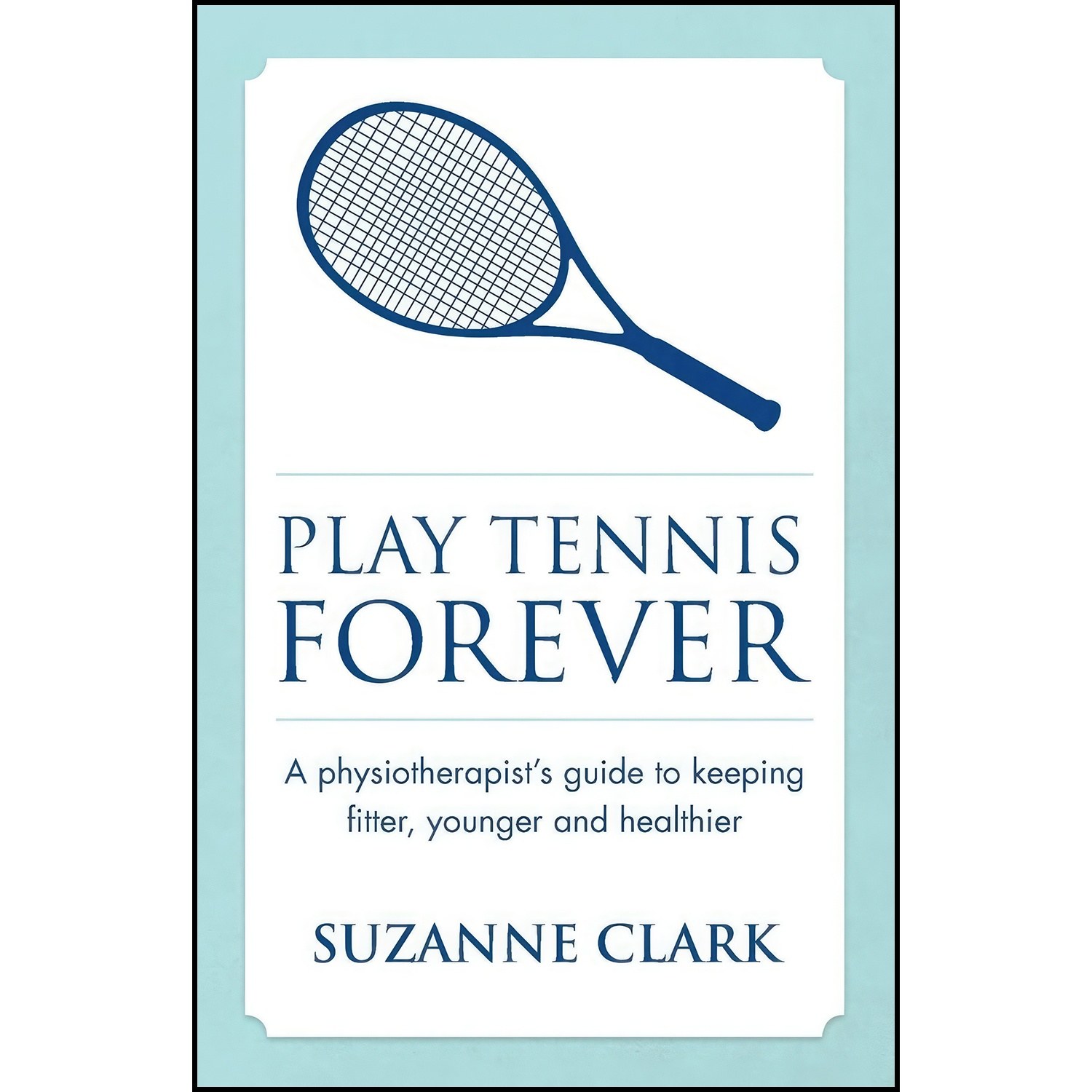 کتاب زبان اصلی Play Tennis Forever اثر Suzanne Clark
