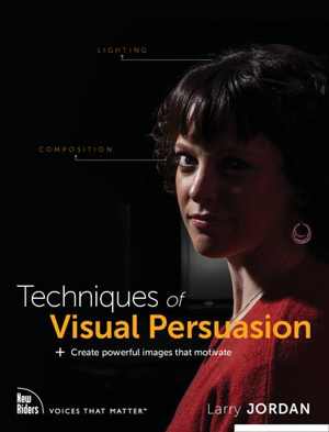 [PDF] دانلود کتاب Techniques Of Visual Persuasion - Create Powerful Images That Motivate, 2020