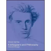 کتاب زبان اصلی Kierkegaard and Philosophy اثر Alastair Hannay انتشارات Routledge