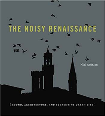 󾕇 دانلود کتاب The Noisy Renaissance - Sound Architecture and Florentine Urban Life - دانلود کتاب های دانشگاهی