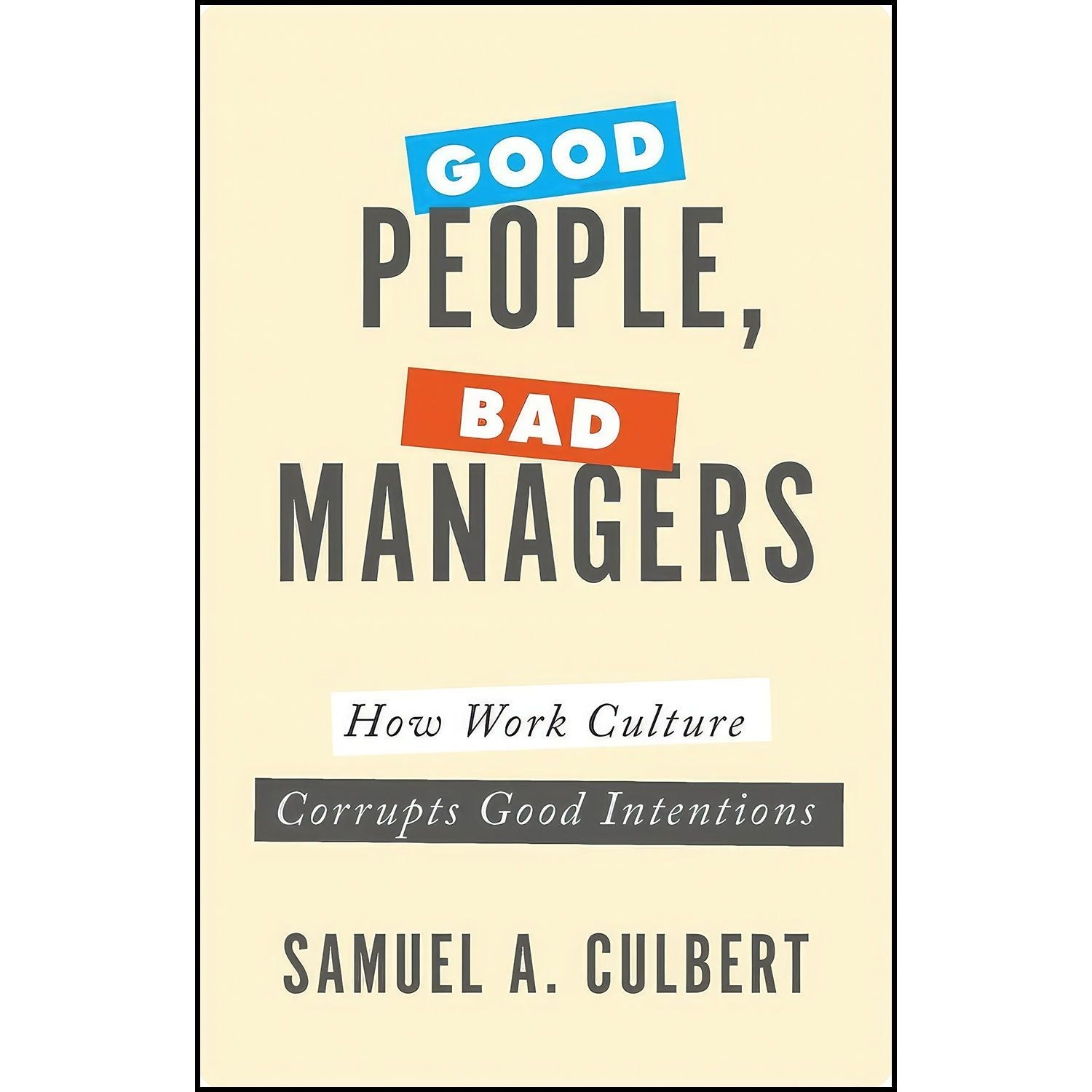 کتاب زبان اصلی Good People Bad Managers اثر Samuel A Culbert