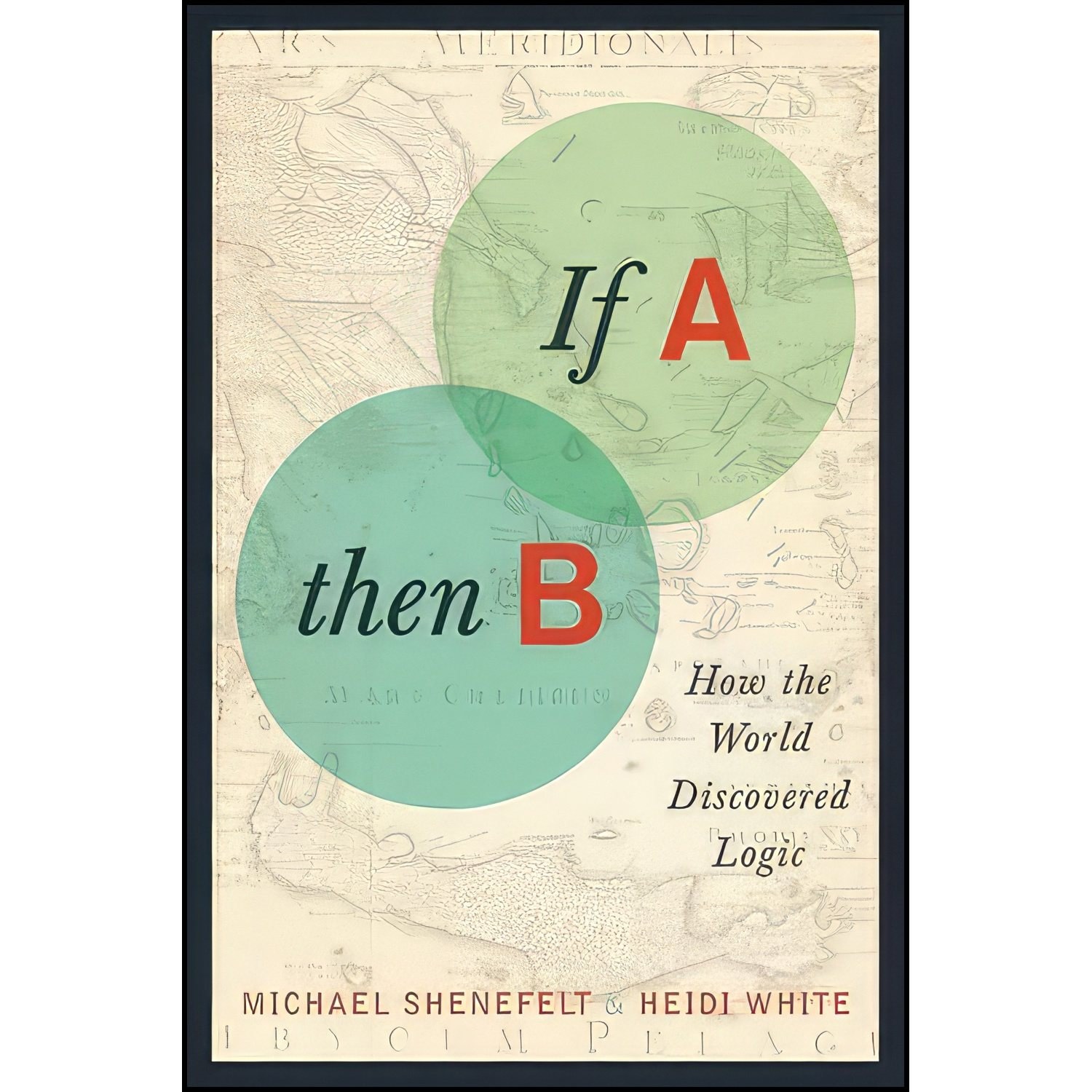 کتاب زبان اصلی If A Then B اثر Michael Shenefelt and Heidi White