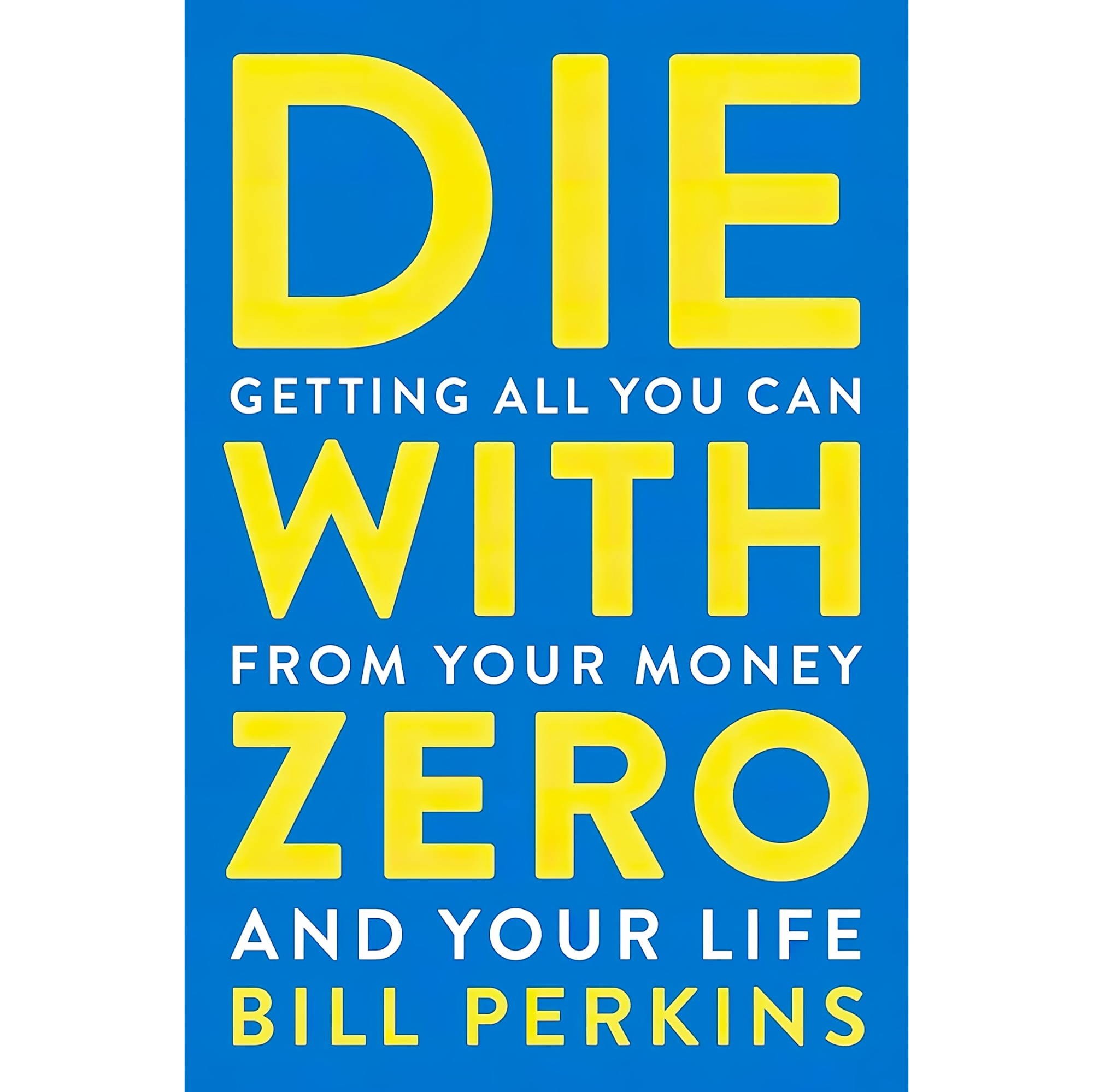 کتاب زبان اصلی Die With Zero Getting All You Can from Your Money and Your Life