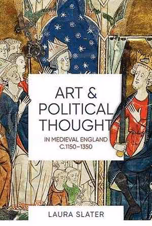 [PDF] دانلود کتاب Art And Political Thought In Medieval England, C.1150-1350, 2018