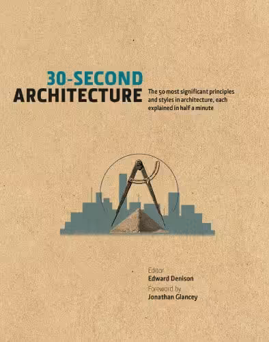 󾕇 دانلود کتاب 30-Second Architecture - The 50 Most Signicant Principles And Styles In Architecture, Each Explained In Half A Minute, 2013 - دانلود کتاب های دانشگاهی