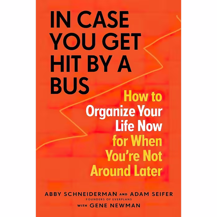 کتاب زبان اصلی In Case You Get Hit by a Bus How to Organize Your Life Now for Wh