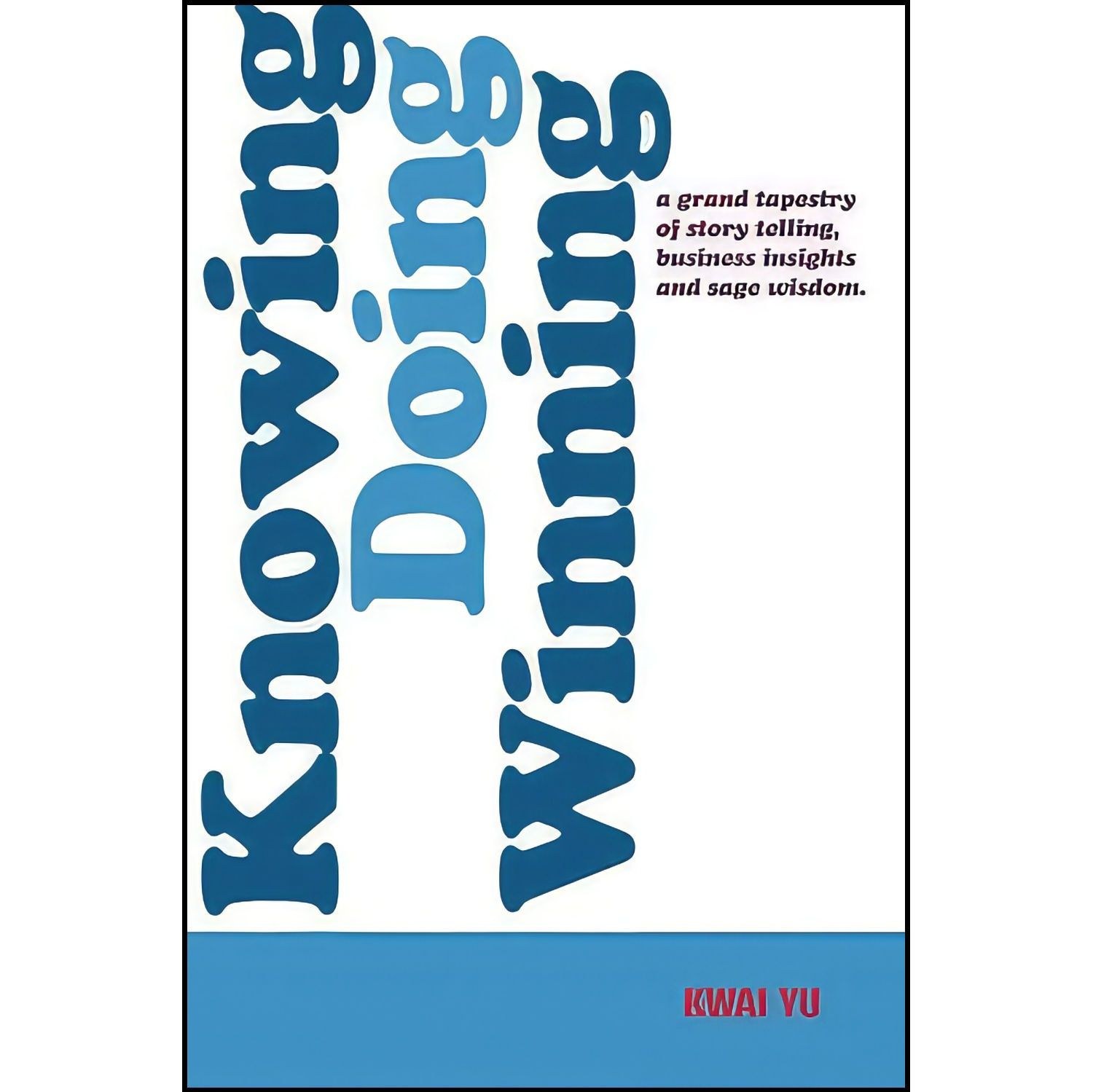 کتاب زبان اصلی Knowing Doing Winning اثر Mr Kwai Yu