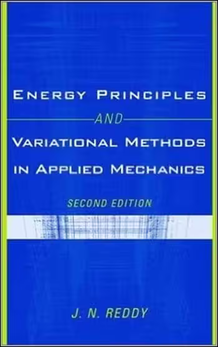 󾕇 Reddy J. N., Energy Principles and Variational Methods in Applied Mechanics, 2nd ed, 2002 - دانلود کتاب های دانشگاهی