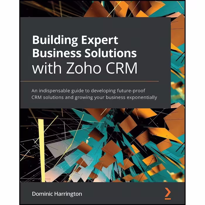 کتاب زبان اصلی Building Expert Business Solutions with Zoho CRM