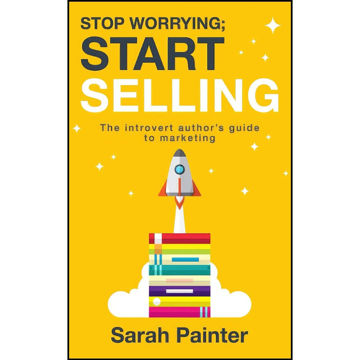 کتاب زبان اصلی Stop Worrying Start Selling اثر Sarah R Painter