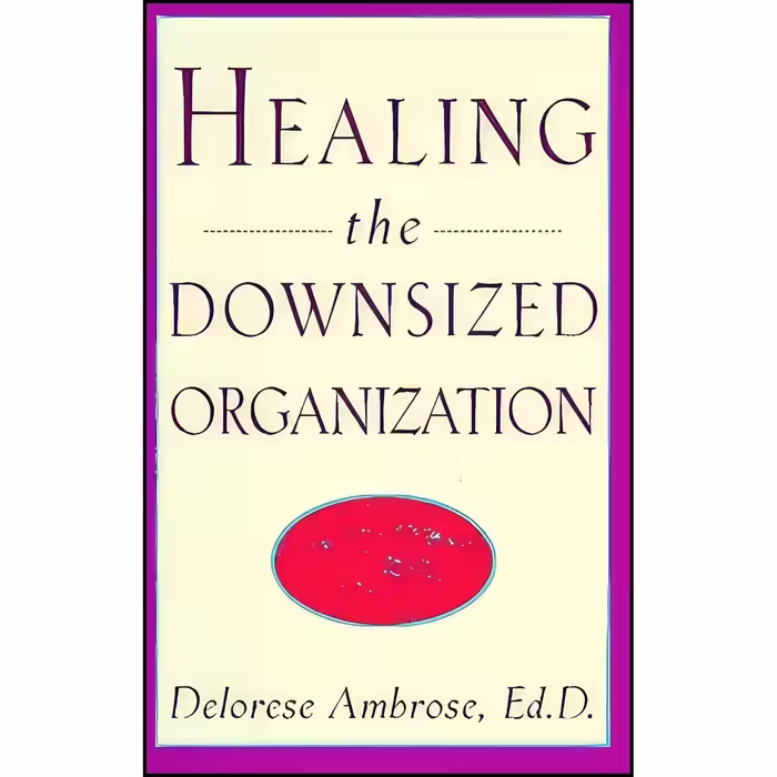 کتاب زبان اصلی Healing the Downsized Organization اثر Delorese Ambrose