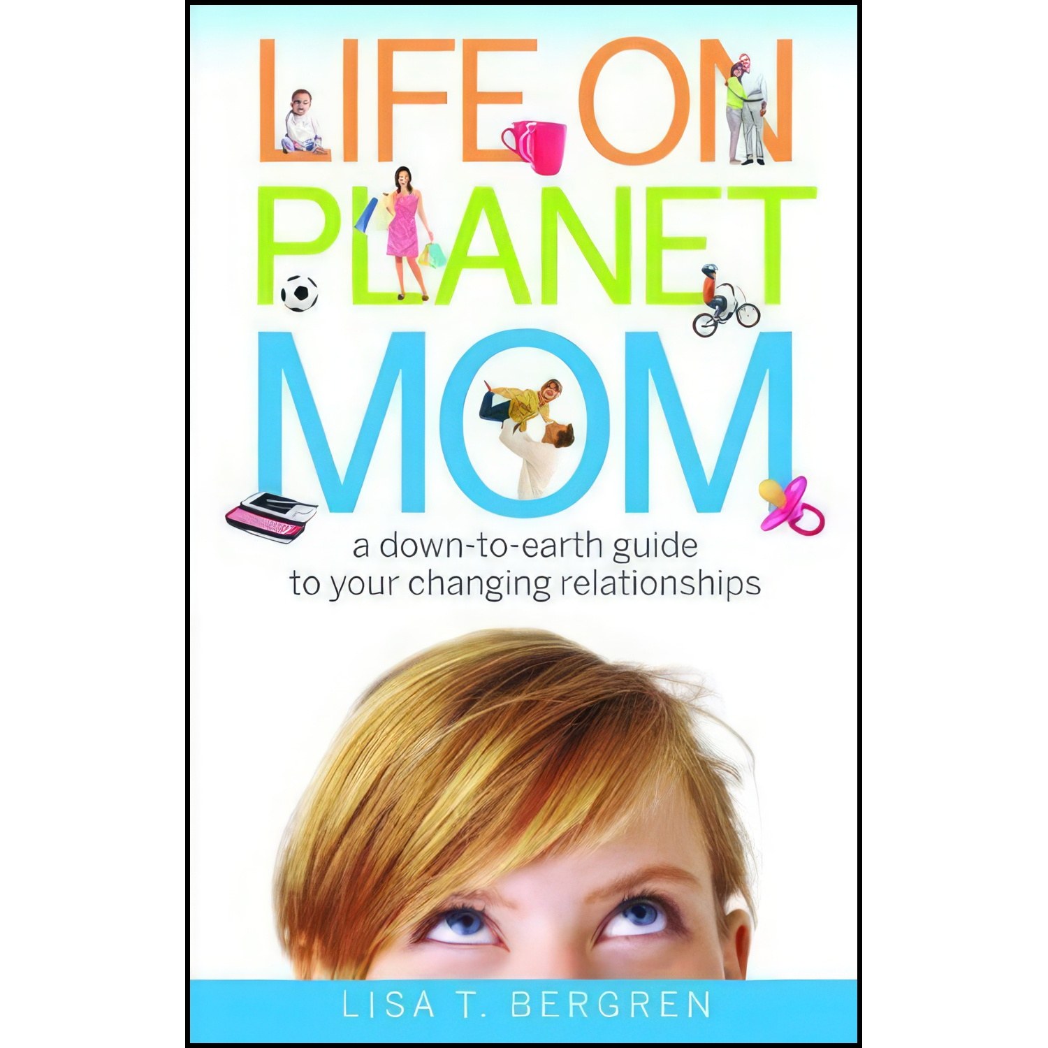 کتاب زبان اصلی Life on Planet Mom اثر Lisa Tawn Bergren and Lisa T Bergren