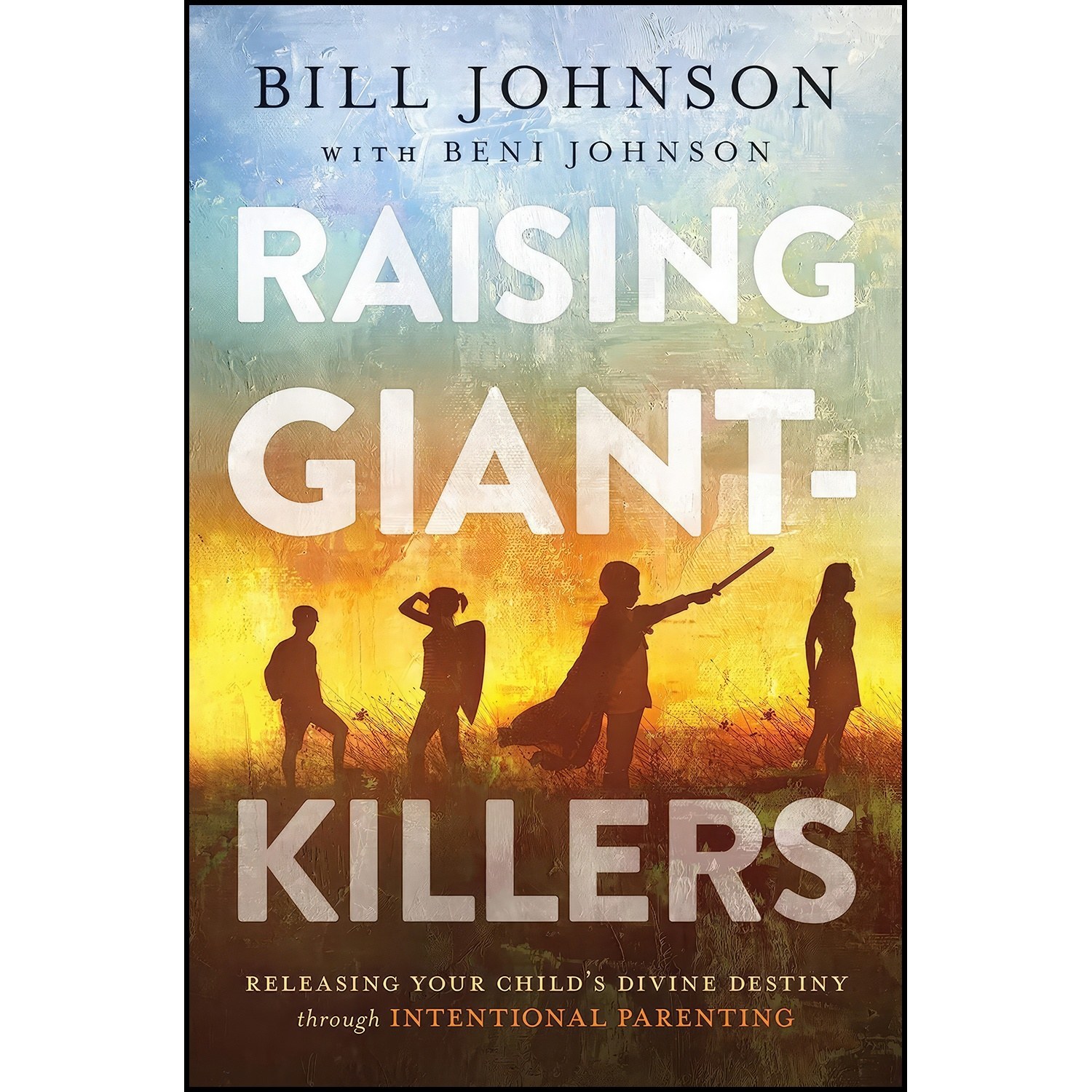 کتاب زبان اصلی Raising GiantKillers اثر Bill Johnson and Beni Johnson