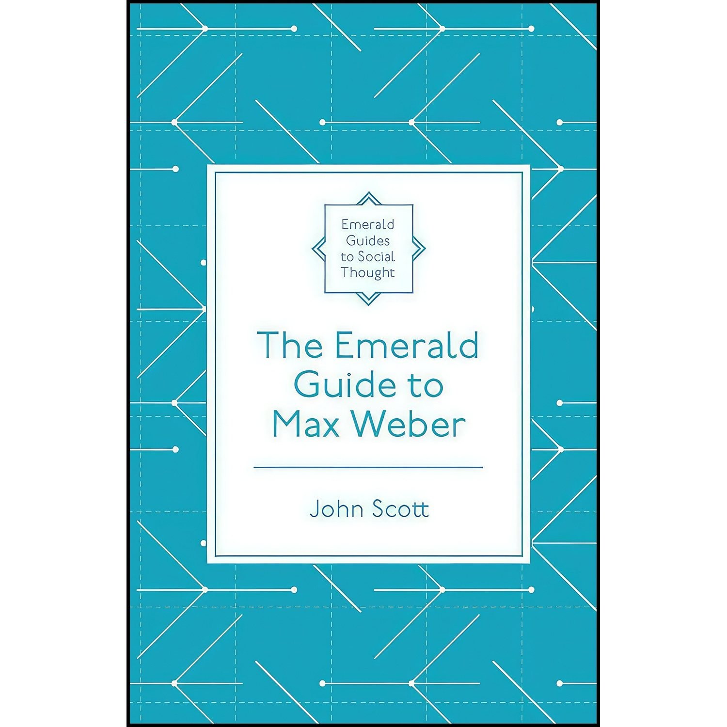 کتاب زبان اصلی The Emerald Guide to Max Weber اثر John Scott