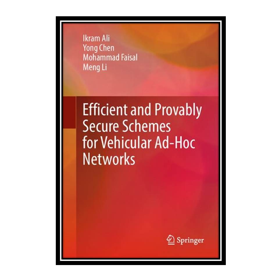 کتاب Efficient and Provably Secure Schemes for Vehicular Ad-Hoc Networks