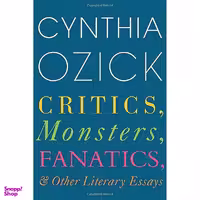 کتاب Critics, Monsters, Fanatics, and Other Literary Essays اثر Cynthia Ozick انتشارات Mariner Books