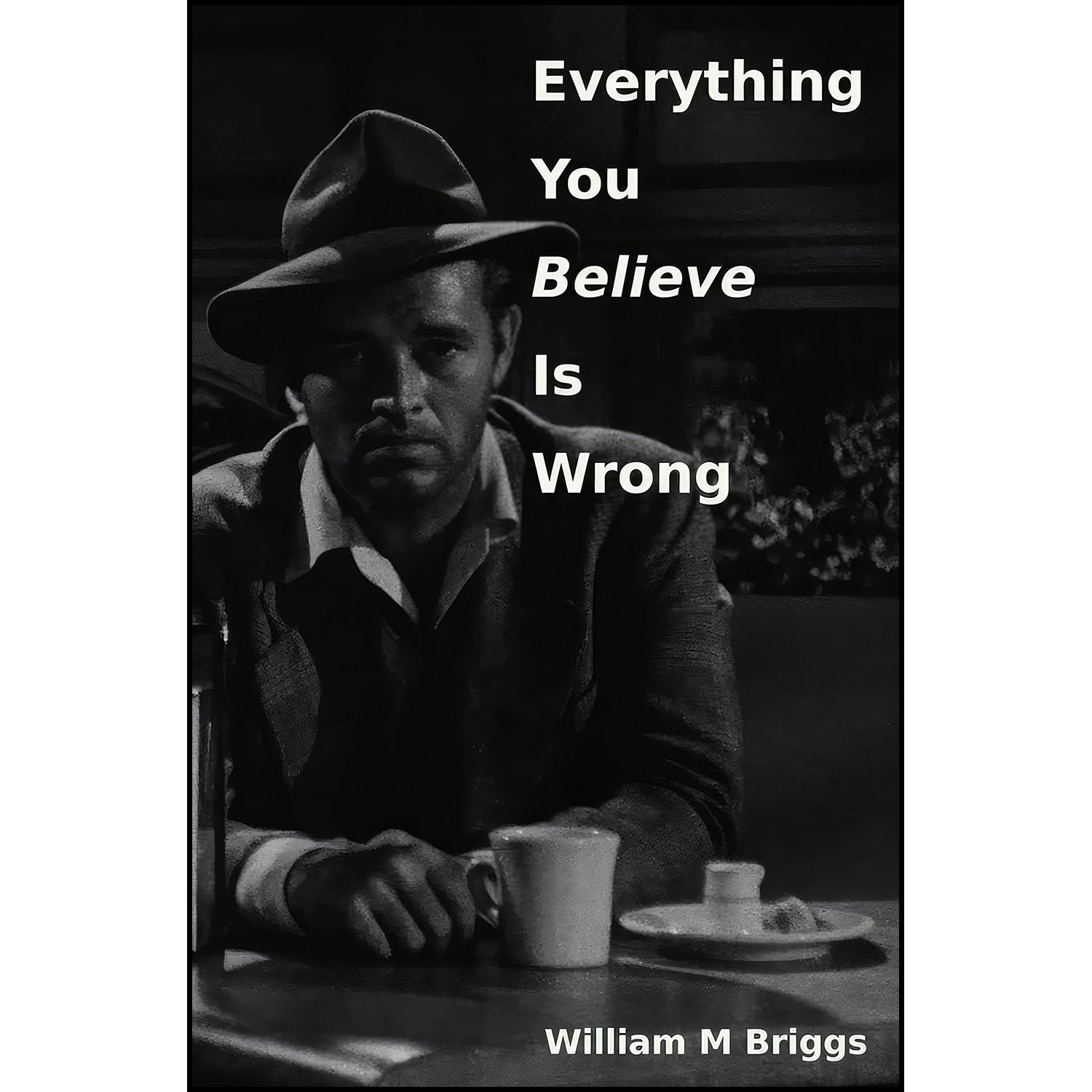 کتاب زبان اصلی Everything You Believe Is Wrong اثر William M Briggs