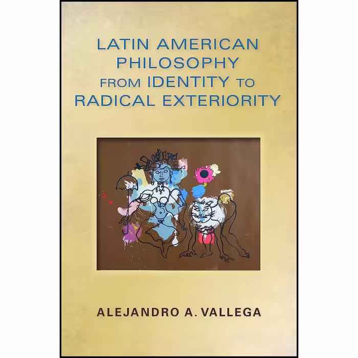 کتاب زبان اصلی Latin American Philosophy from Identity to Radical Exteriority 