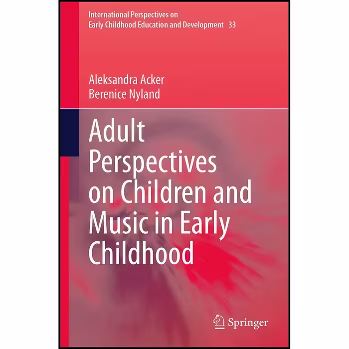 کتاب زبان اصلی Adult Perspectives on Children and Music in Early Childhood 