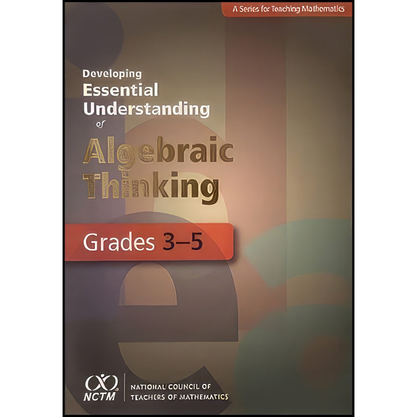 کتاب زبان اصلی Developing Essential Understanding of Algebraic Thinking for Teac
