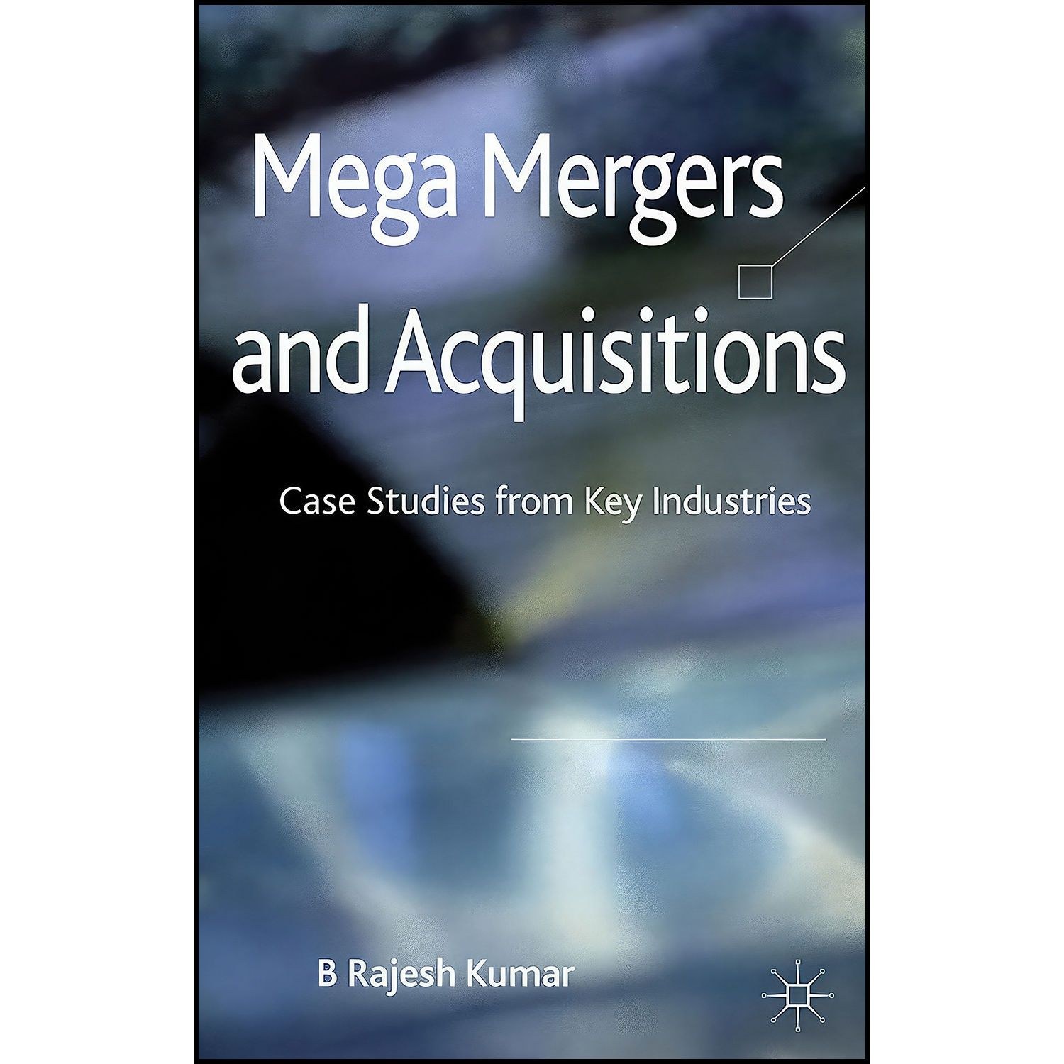 کتاب زبان اصلی Mega Mergers and Acquisitions اثر B Rajesh Kumar
