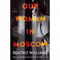 کتاب زبان اصلی Our Woman in Moscow اثر Beatriz Williams انتشارات William Morrow