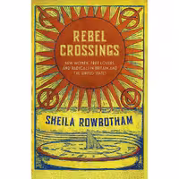 کتاب زبان اصلی Rebel Crossings اثر Sheila Rowbotham انتشارات Verso