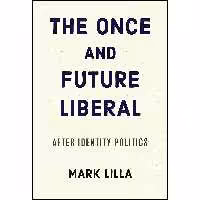 کتاب زبان اصلی The Once and Future Liberal اثر Mark Lilla انتشارات Harper