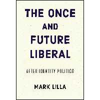 کتاب زبان اصلی The Once and Future Liberal اثر Mark Lilla انتشارات Harper