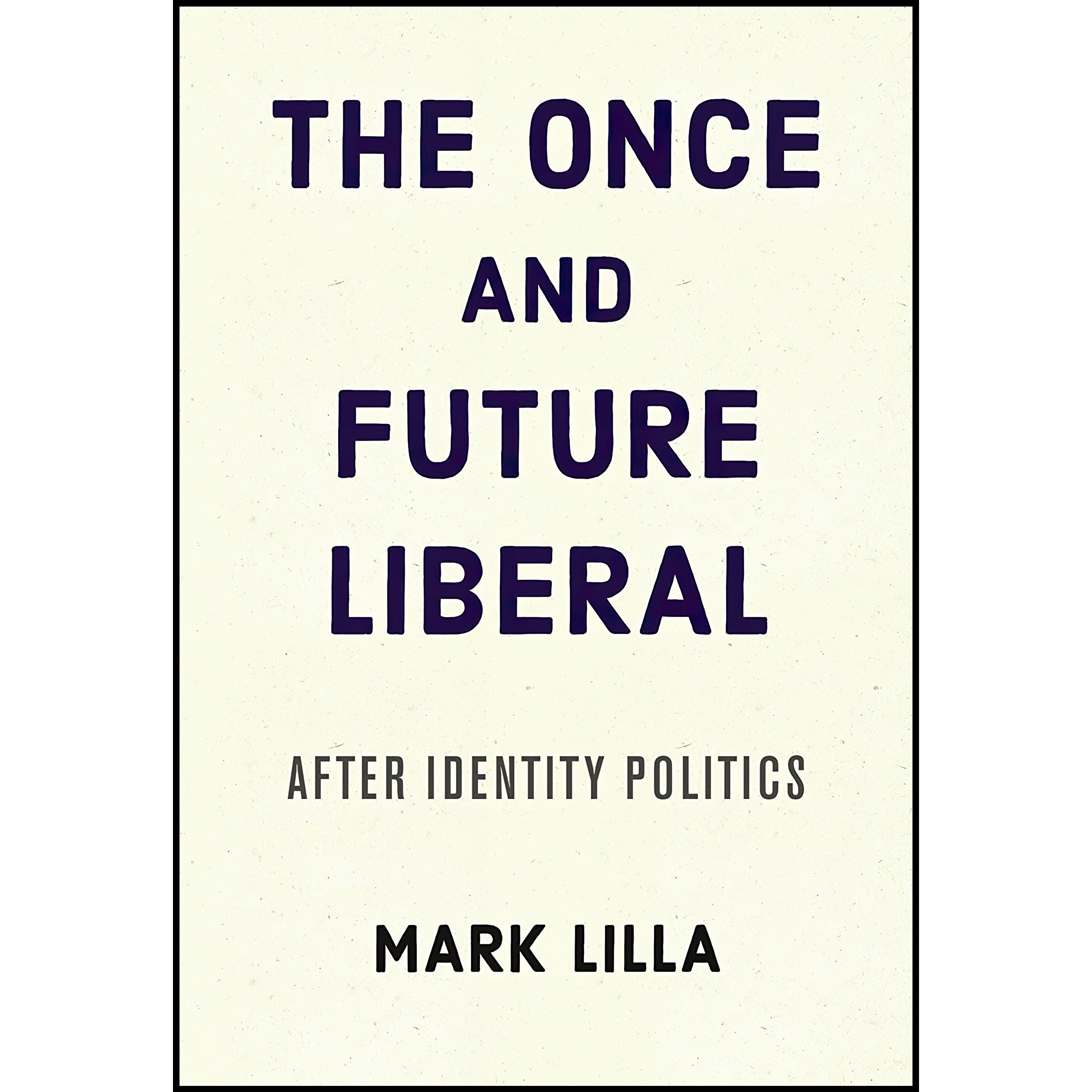 کتاب زبان اصلی The Once and Future Liberal اثر Mark Lilla انتشارات Harper