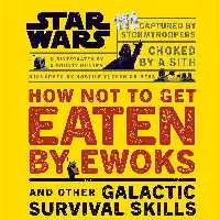 کتاب Star Wars How Not to Get Eaten by Ewoks and Other Galactic Survival Skills 