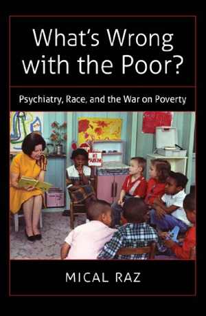 [PDF] دانلود کتاب What&#039;s Wrong With The Poor - Psychiatry, Race, And The War On Poverty, 2013