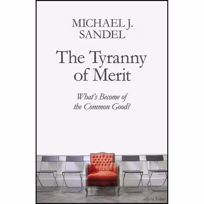 کتاب زبان اصلی The Tyranny of Merit اثر Michael J Sandel انتشارات Allen Lane