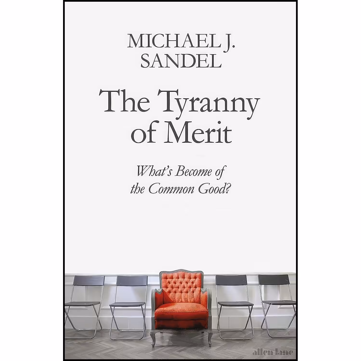 کتاب زبان اصلی The Tyranny of Merit اثر Michael J Sandel انتشارات Allen Lane
