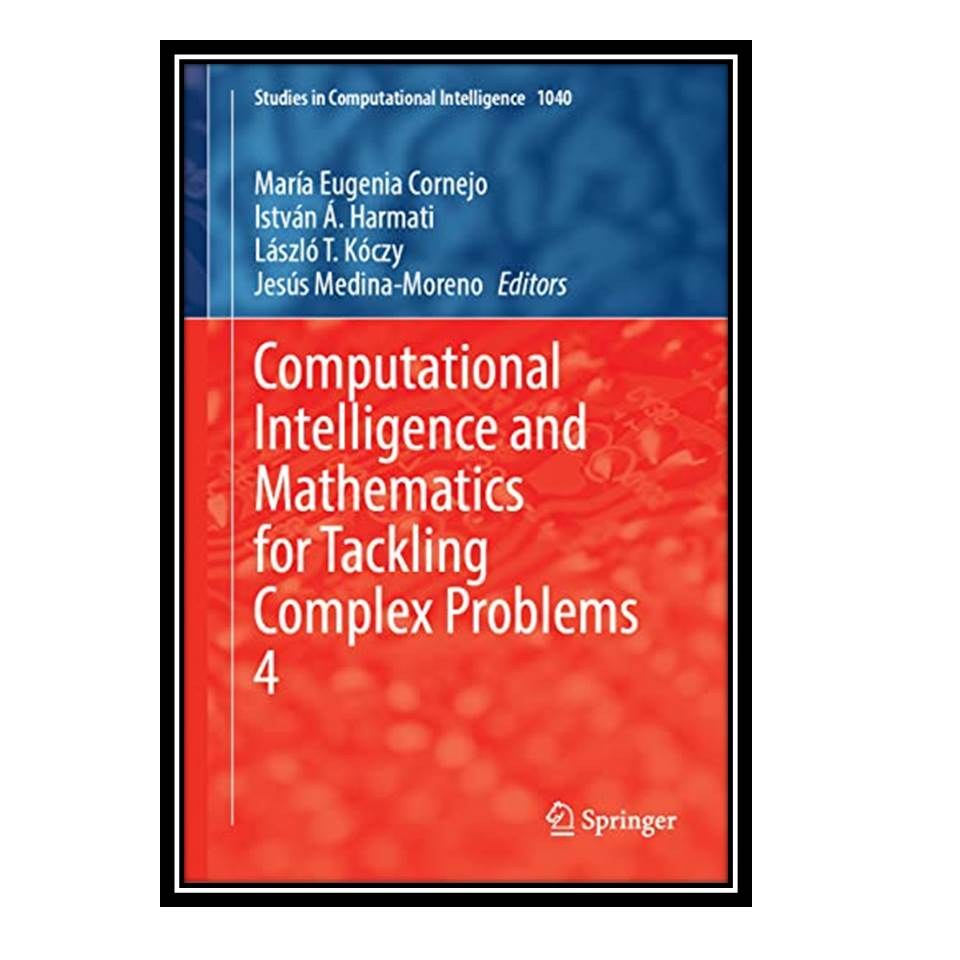 کتاب Computational Intelligence and Mathematics for Tackling Complex Problems 4