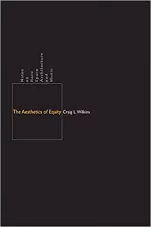 [PDF] دانلود کتاب The Aesthetics Of Equity - Notes On Race, Space, Architecture, And Music, 2007