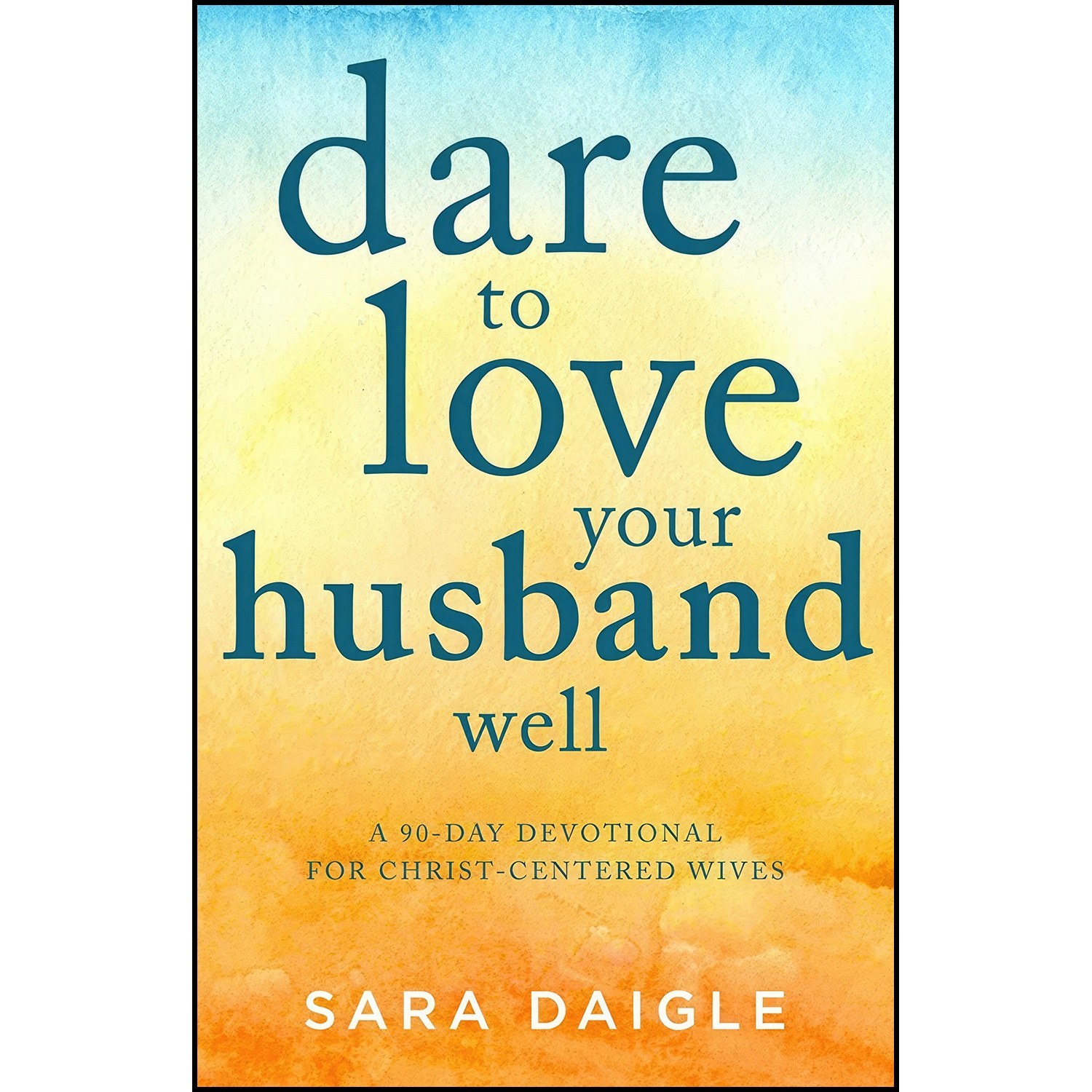 کتاب زبان اصلی Dare to Love Your Husband Well اثر Sara Daigle