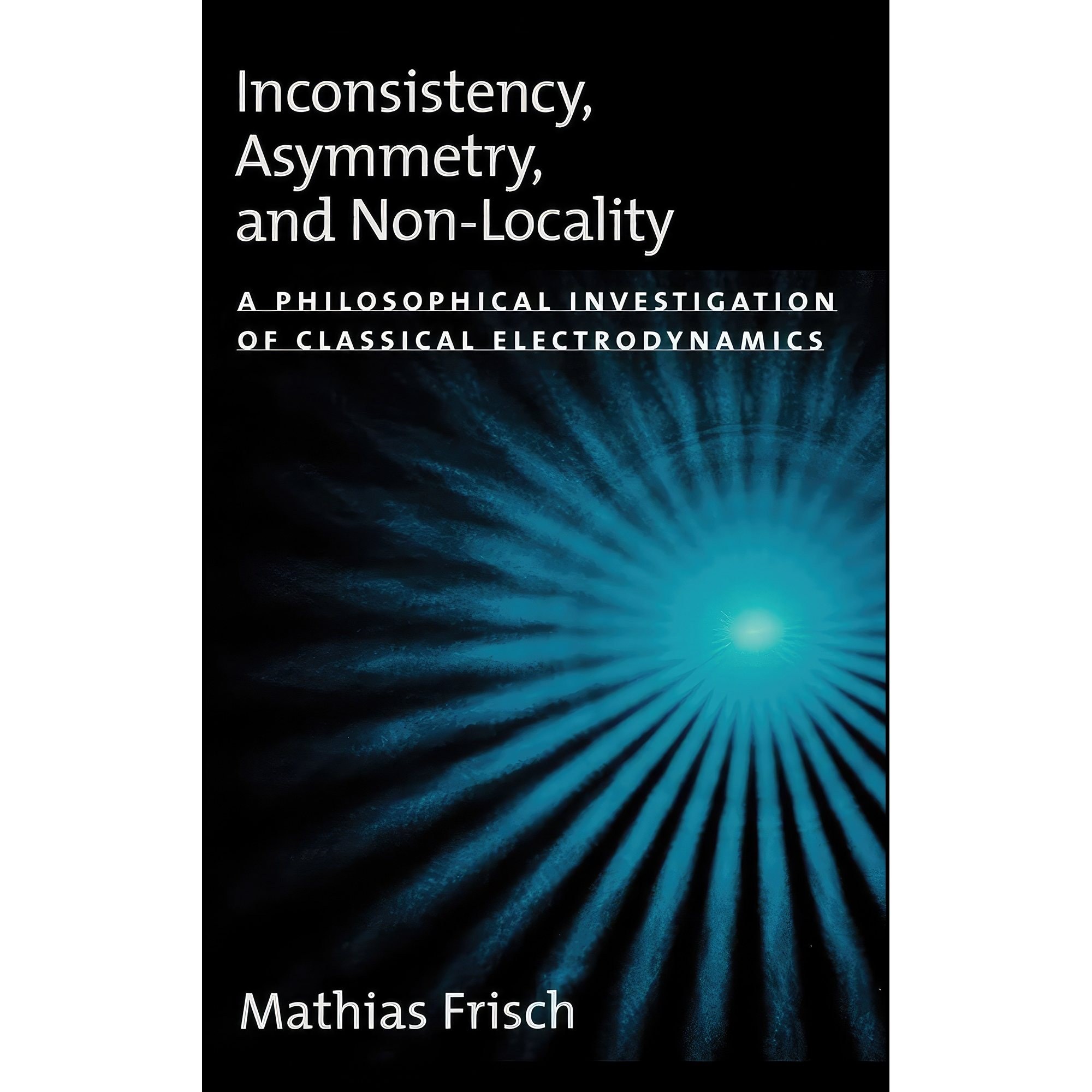 کتاب زبان اصلی Inconsistency Asymmetry and NonLocality اثر Mathias Frisch