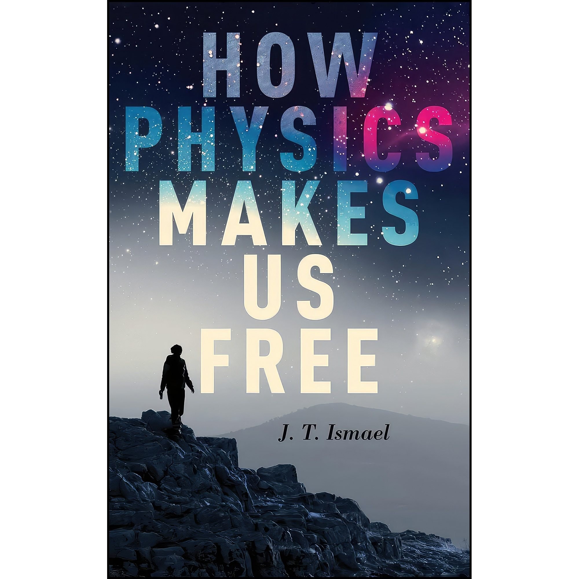 کتاب زبان اصلی How Physics Makes Us Free اثر Jenann Ismael