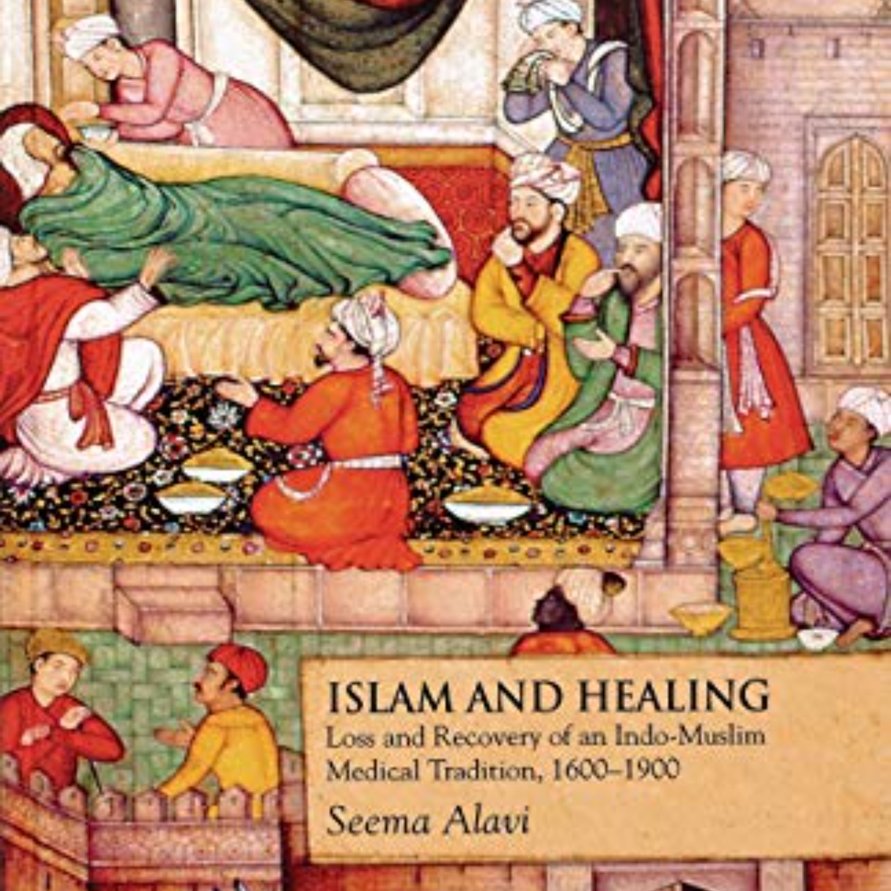 Islam and Healing Loss and Recovery of an IndoMuslim Medical Tradition 1600-19