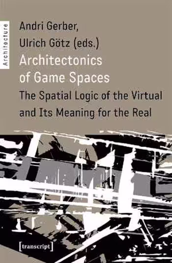 [PDF] دانلود کتاب Architectonics Of Game Spaces - The Spatial Logic Of The Virtual And Its Meaning For The Real, 2019