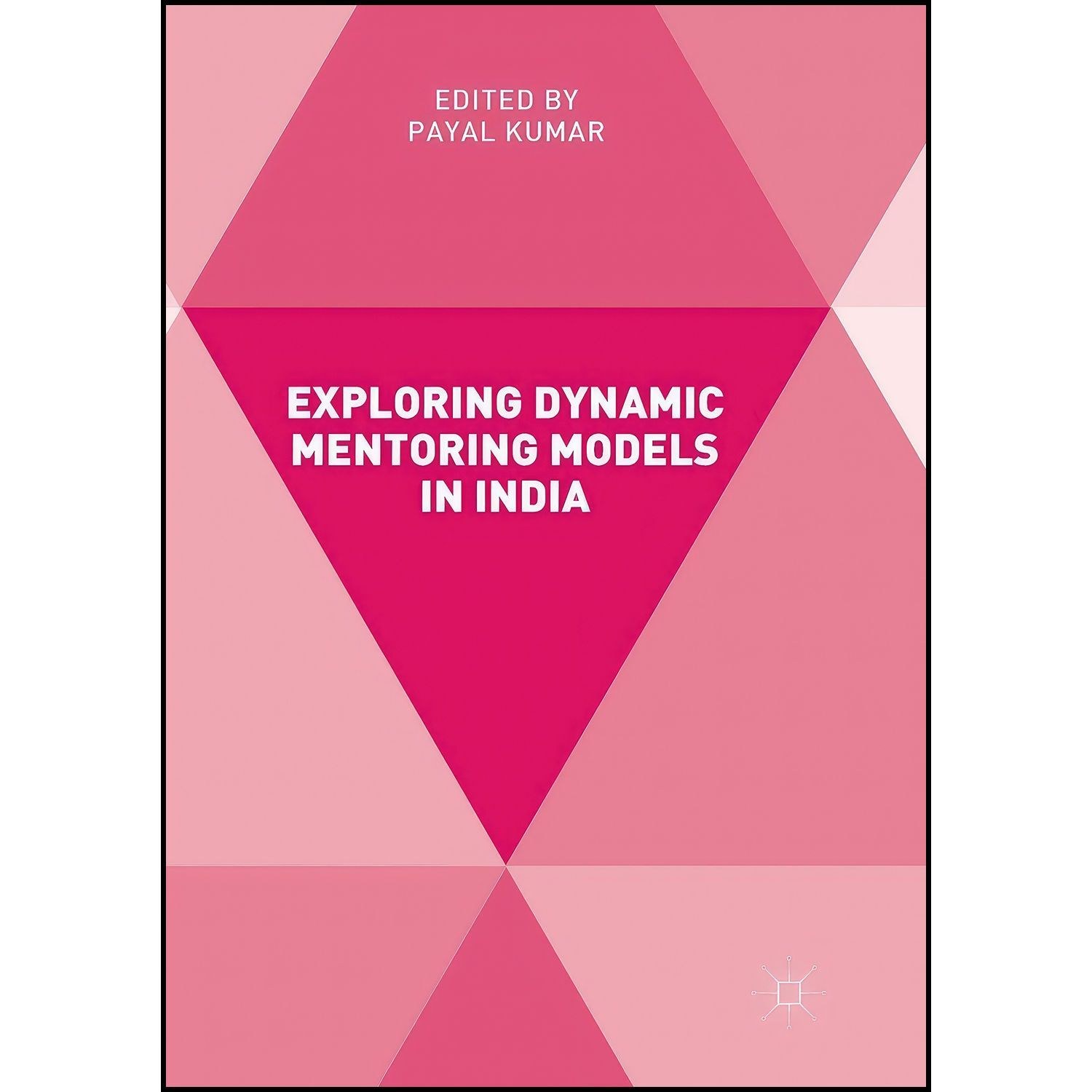 کتاب زبان اصلی Exploring Dynamic Mentoring Models in India اثر Payal Kumar