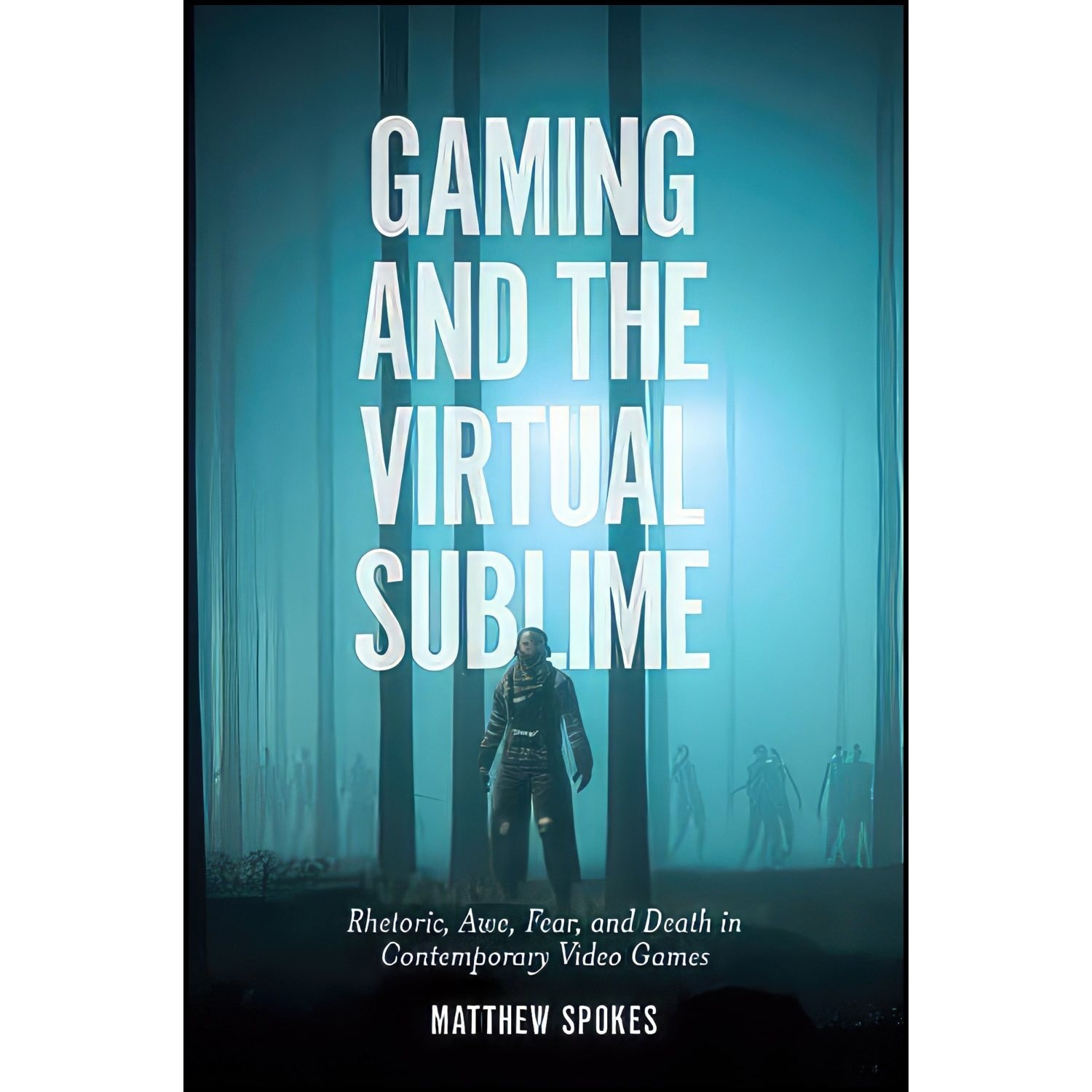 کتاب زبان اصلی Gaming and the Virtual Sublime اثر Matthew Spokes