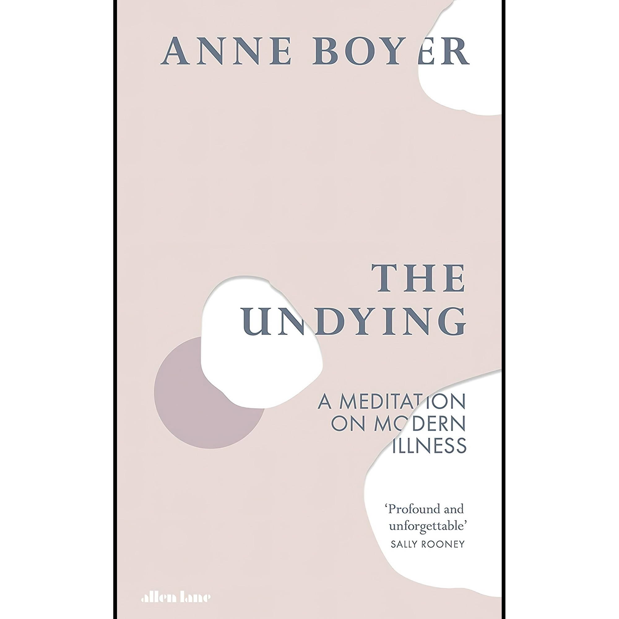 کتاب زبان اصلی The Undying A Meditation on Modern Illness اثر Anne Boyer