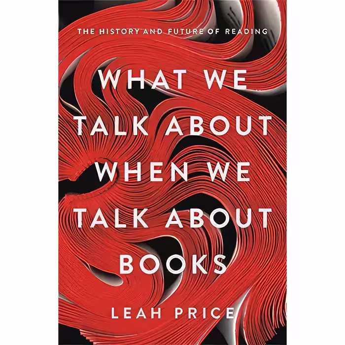 کتاب زبان اصلی What We Talk About When We Talk About Books اثر Leah Price
